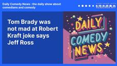 Tom Brady was not mad at Robert Kraft joke says Jeff Ross | Daily Comedy News : the daily show... - Videoclip.bg