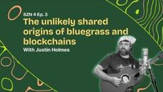 Season 4 - Ep. - 3 The unlikely shared origins of bluegrass and blockchains W/ Justin Holmes - Videoclip.bg