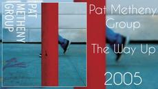 Pat Metheny Group – The Way Up (2005) Fusion - Videoclip.bg