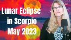 Lunar Eclipse April 2023 – Taking a New Road – lunar eclipse/full moon in Scorpio on May 5, 2023 - Videoclip.bg