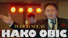 HAKO OBIC - DODJOH NOCAS (VOLJENA ŽENO) (2024) LIVE ALBUM - Videoclip.bg