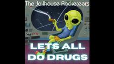 Let's All Do Drugs by the Jailhouse Rocketeers - Videoclip.bg