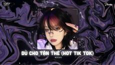 Dù Cho Tận Thế Vẫn Yêu Em...Dù Cho Tận Thế Remix - Nhạc HOT Trend Tik Tok 2025 - Videoclip.bg