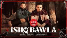 Dhanda Nyoliwala - Ishq Bawla (Official Video) | Xvir Grewal | Coke Studio Bharat | Haryanvi Song - Videoclip.bg