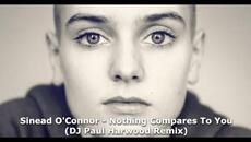 Sinead O'Connor - Nothing Compares To You (DJ Paul Harwood Remix) - Videoclip.bg