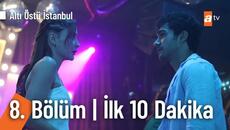 Altı Üstü İstanbul 8. Bölüm | İlk 10 Dakika - Videoclip.bg