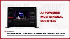 Vietnam Today launches AI-powered multilingual subtitles | Vietnam Today - Videoclip.bg