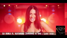 Dj Buka ft. Katarina Zivkovic & Sha - Ludo srce ( Oфициално Видео ) + Превод - Videoclip.bg