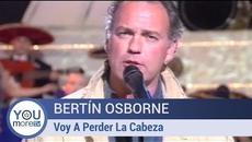 Bertín Osborne - Voy A Perder La Cabeza - Videoclip.bg
