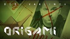 BOBI VAKLINOV - ORIGAMI [Official Video] - Videoclip.bg