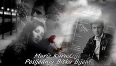 MURIZ KURUDZIJA - POSLJEDNJU BITKU BIJEM - Videoclip.bg