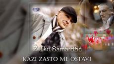 Zeljko Samardzic - Kazi zasto me ostavi... prevod - Videoclip.bg
