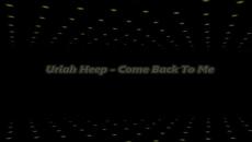 URIAH HEEP - Come Back To Me -  С вградени BG субтитри - Videoclip.bg