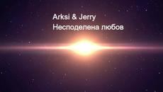 Arksi & Jerry - Несподелена любов - Videoclip.bg
