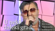 Serif Konjevic - U neki daleki grad - Videoclip.bg