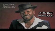 Gary B.B. Coleman -  As The Years Go Passing By - Videoclip.bg