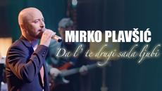 Mirko Plavsic - Da l' te drugi sada ljubi - (LIVE SECANJA 2 2021) - Videoclip.bg
