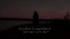 Engelbert Humperdinck  - Just Say I Love Her - BG субтитри - Videoclip.bg