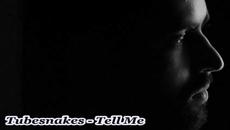Tubesnakes - Tell Me - Videoclip.bg