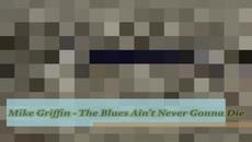 Mike Griffin - The Blues Ain't Never Gonna Die - BG субтитри - Videoclip.bg
