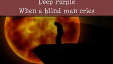 Когато плаче слепец ~ Deep Purple ~ When a blind man cries ПРЕВОД - Videoclip.bg