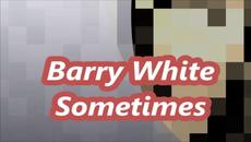 Barry White - Sometimes - BG субтитри - Videoclip.bg