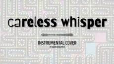 Careless whisper Instrumental Cover (2022) - Videoclip.bg