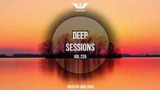 Deep Sessions - Vol 235 ★ Mixed By Abee Sash - Videoclip.bg