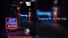 FOUR STROKE BARON - CYBORG PT. II: THE CITY (OFFICIAL AUDIO) - Videoclip.bg
