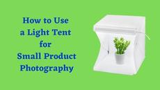 How To Use Light Tent for Small Product Photography?