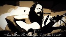 Don't Blame Me When Your Coffee Ain't Sweet - Peter Jarratt - Videoclip.bg
