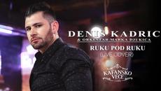 DENIS KADRIC - RUKU POD RUKU | KAFANSKI COVERS LIVE | 2022 ORK. MARKA DJUKICA - Videoclip.bg